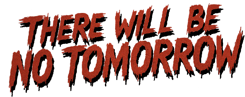 There Will Be No Tomorrow