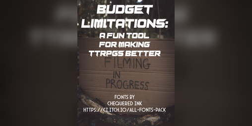 Cover image for Budget Limitations: A Fun Tool For Making TTRPGs Better