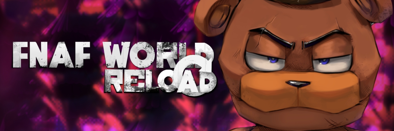 FNaF WORLD:Reload