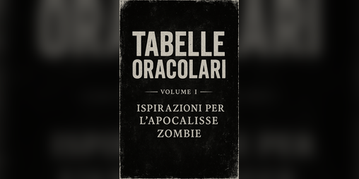 Cover image for Tabelle Oracolari - Volume 1 - Ispirazioni per l'Apocalisse Zombie