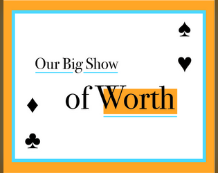 Our Big Show of Worth   - An unknown deity challenges the existence of the world you call home. 