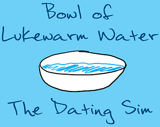 Bowl of Lukewarm Water Dating Sim