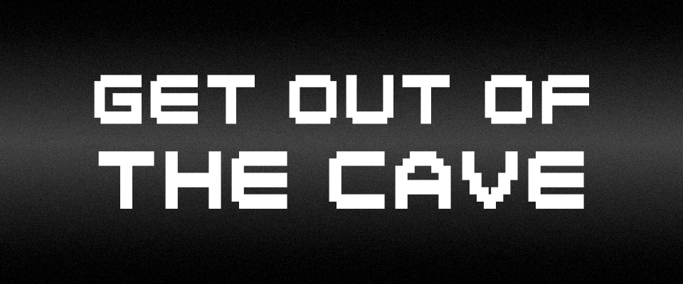 Get Out Of The Cave