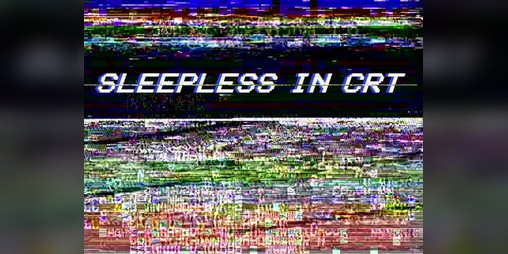 Cover image for SLEEPLESS IN CRT