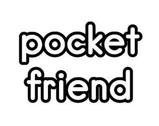 pocket friend   - a friend for your pocket. 