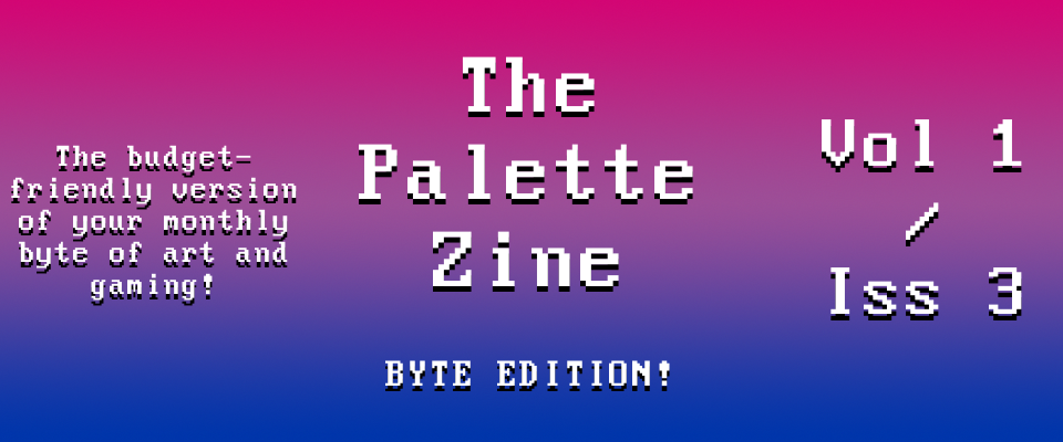 The Palette Zine - Byte Edition - Vol1/Iss3