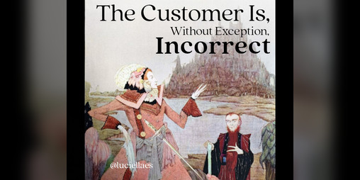 Cover image for The Customer Is, Without Exception, Incorrect