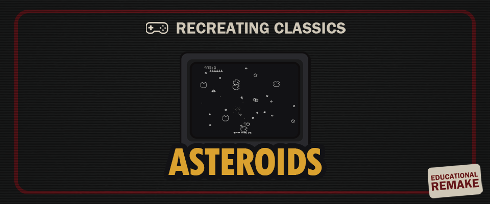 Recreating Classics - ASTEROIDS