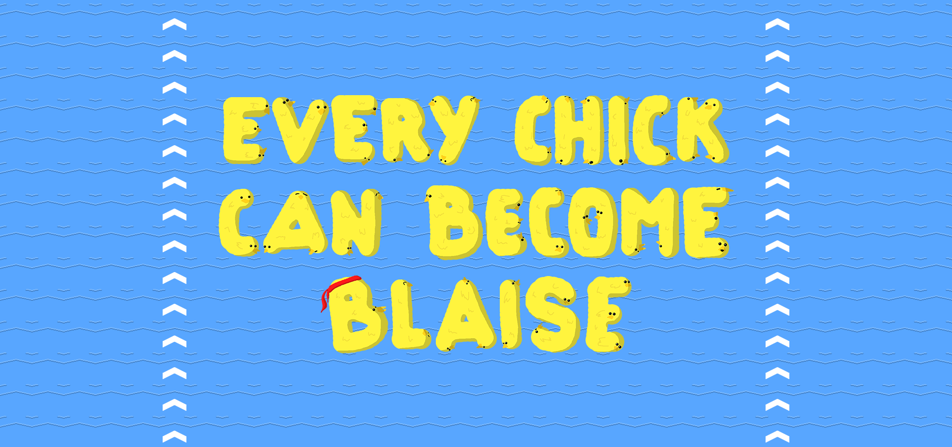 Every Chick Can Become Blaise