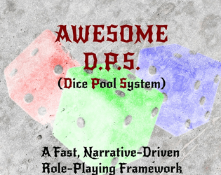 AWESOME D.P.S.   - A fast, simple narrative Dice-Pool RPG System. 