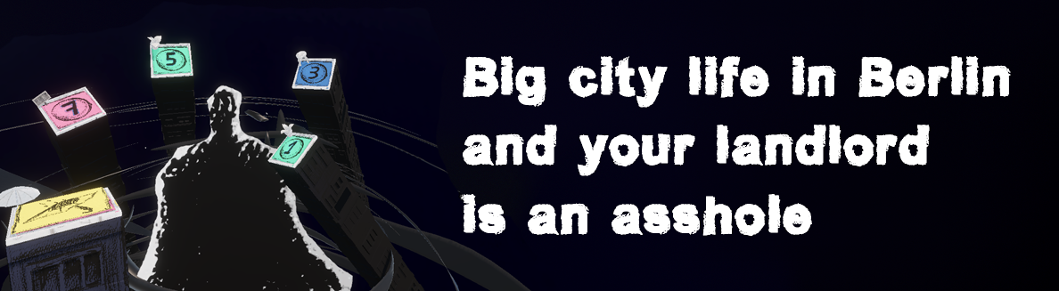Big city life in Berlin and your landlord is an asshole.