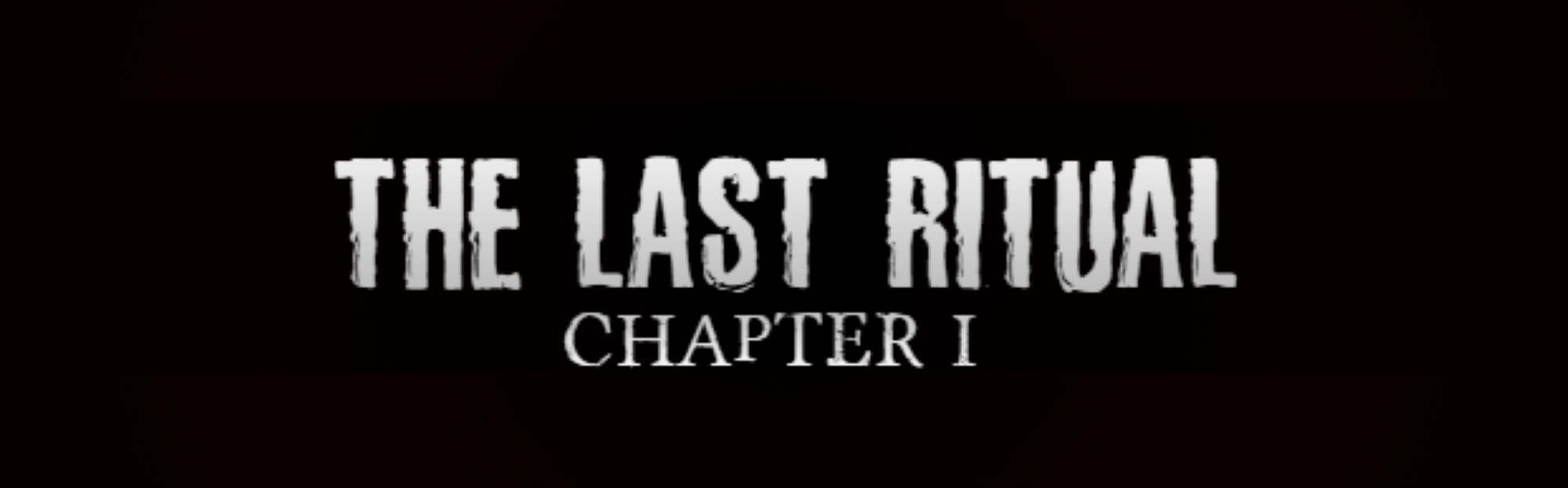 THE LAST RITUAL : CHAPTER I
