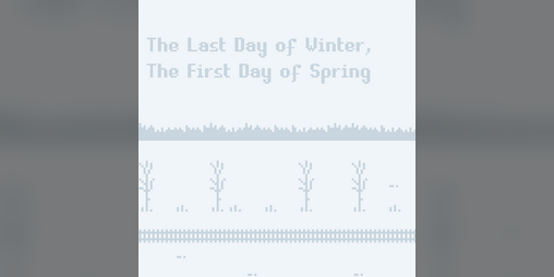 Cover image for The Last Day of Winter, The First Day of Spring
