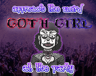 Approach the weird Goth Girl at the Party!