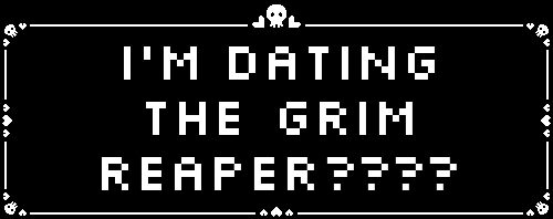 i'm dating the grim reaper????