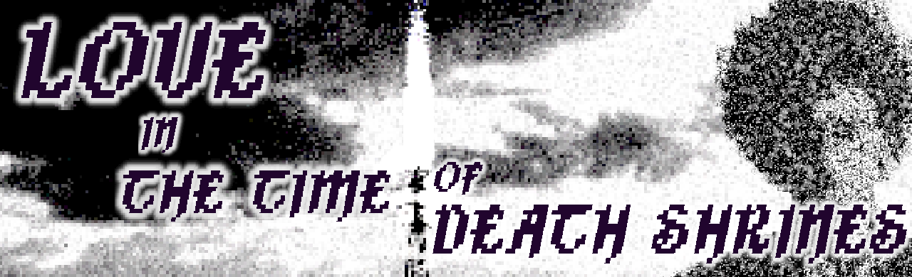 LOVE IN THE TIME OF DEATH SHRINES