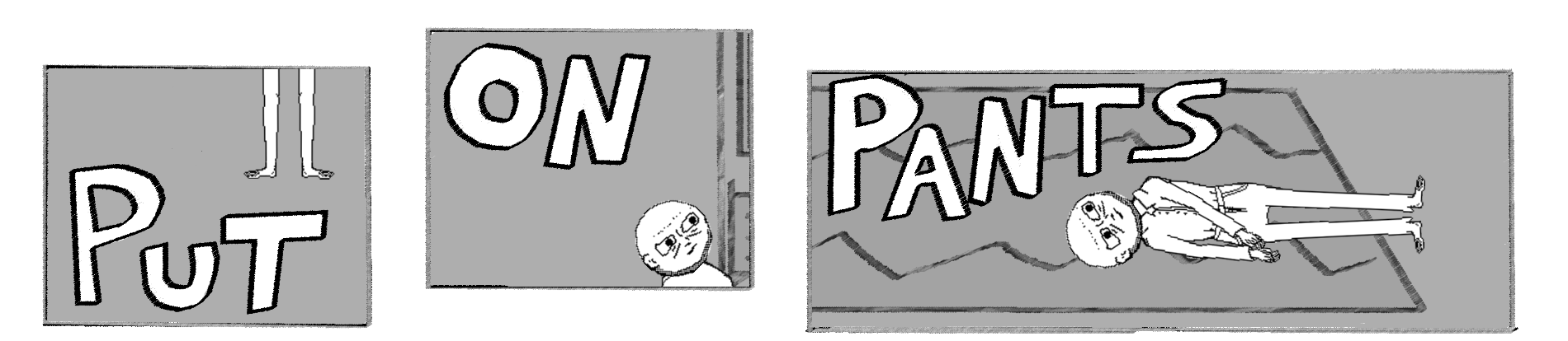 PUT ON PANTS