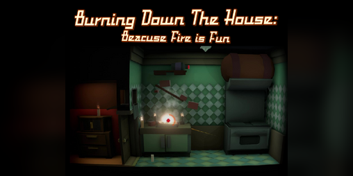 Cover image for Burning Down The House: Because Fire Is Fun