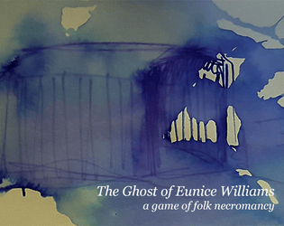 The Ghost of Eunice Williams   - a game of folk necromancy 