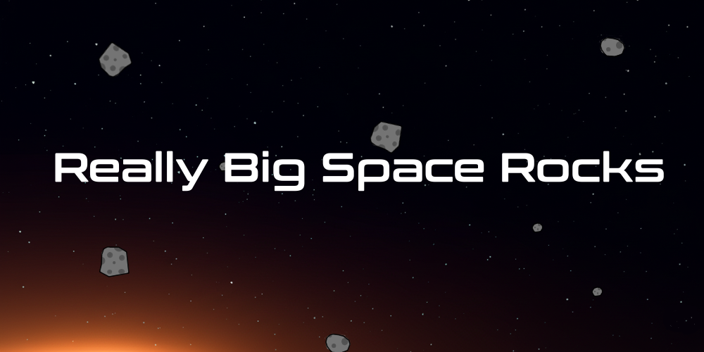 Really Big Space Rocks