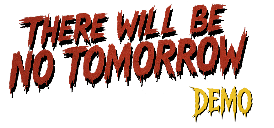 There Will Be No Tomorrow Demo