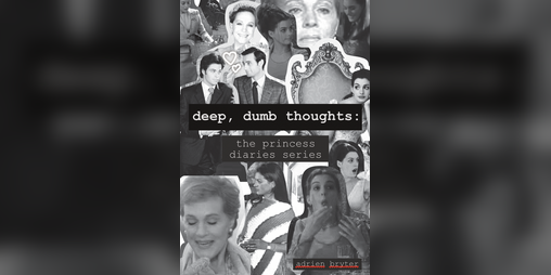 Cover image for deep, dumb thoughts #1 - the princess diaries