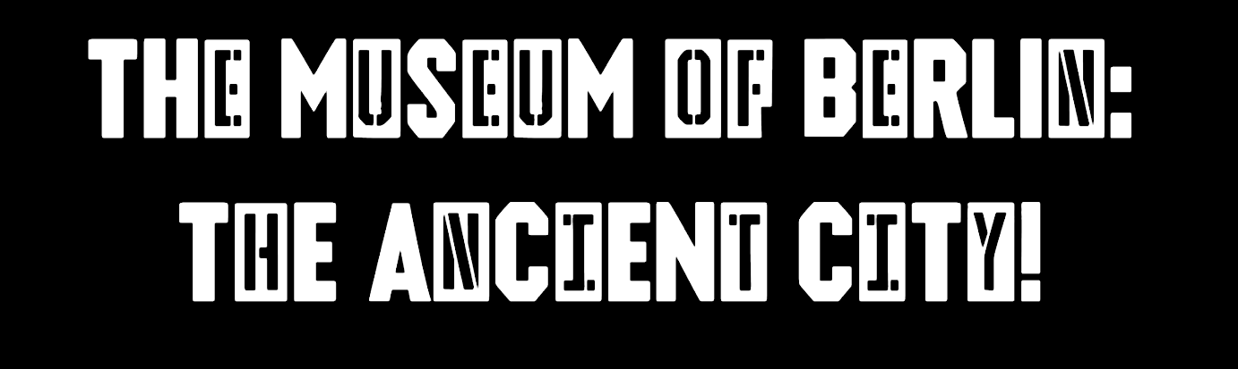 Museum of Berlin: The Ancient City