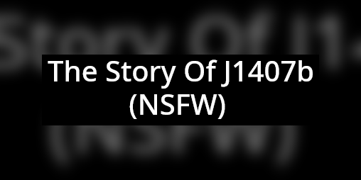 Cover image for The Story Of J1407b (NSFW)
