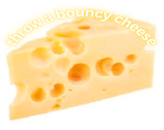 Throw a bouncy cheese by Bwahghnut