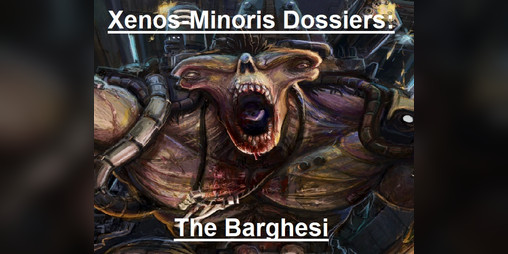 Cover image for Xenos-Minoris Dossiers - Barghesi - The Ogres of Grendl