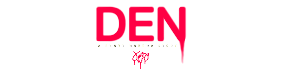 Den: A Short Horror Story