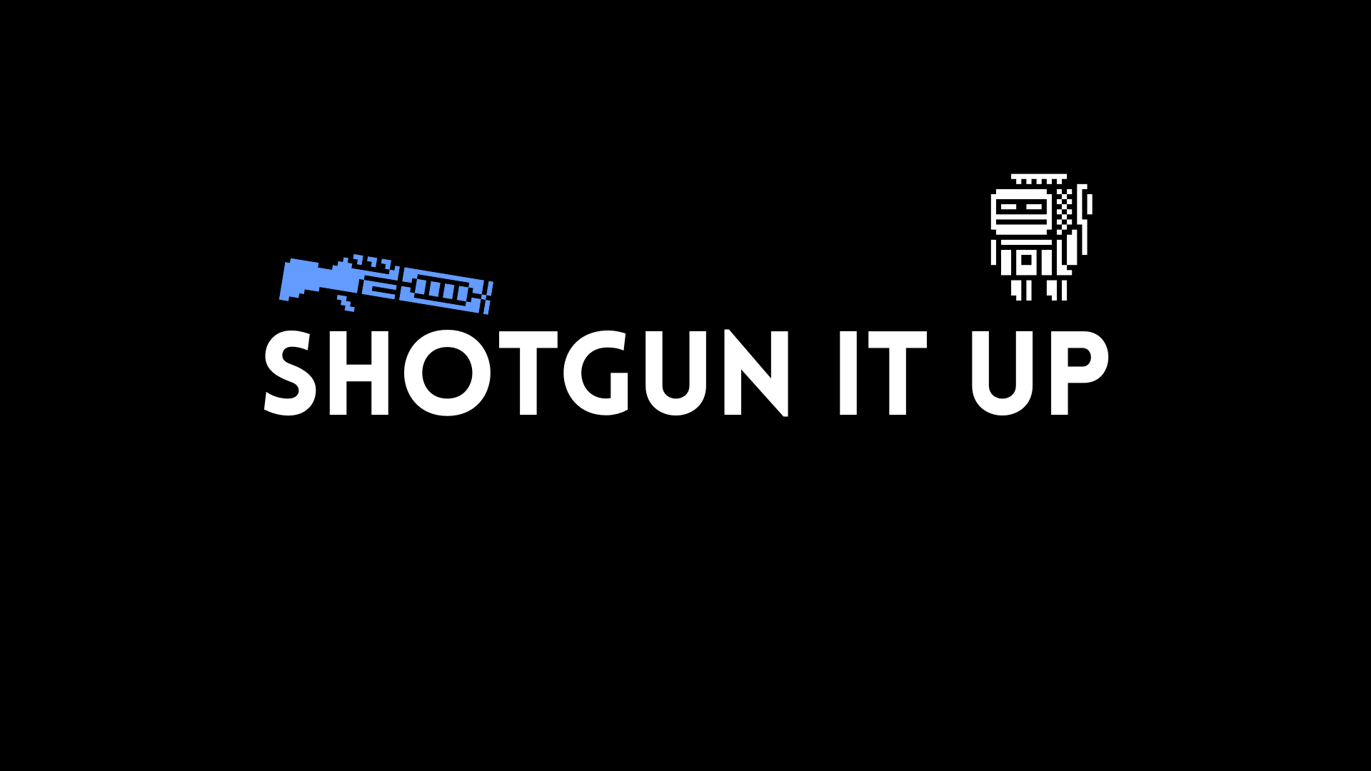 Shotgun It Up