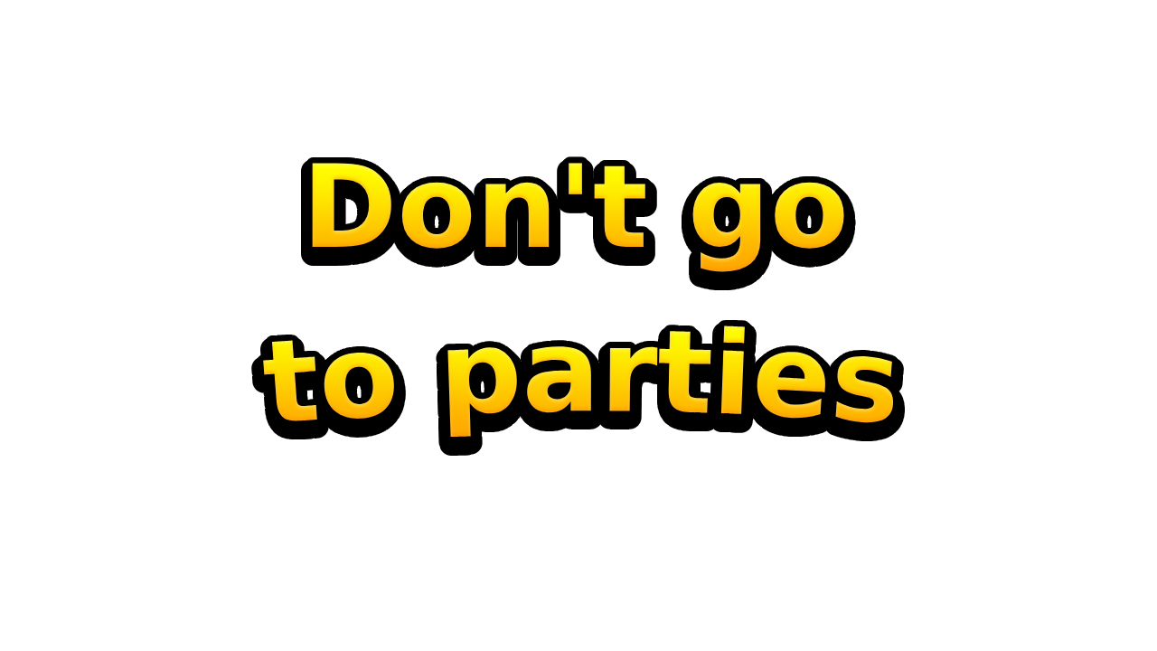 Don't go to parties