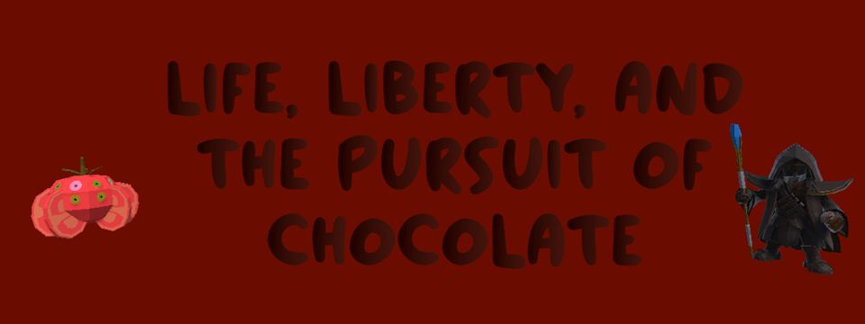 Life, Liberty, and the Pursuit of Chocolate
