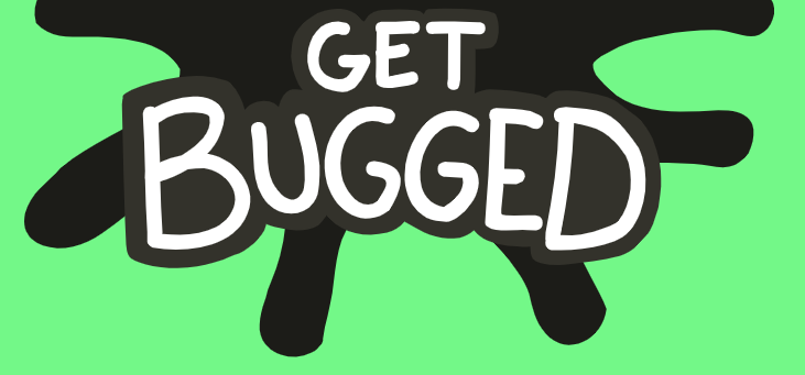 Get Bugged