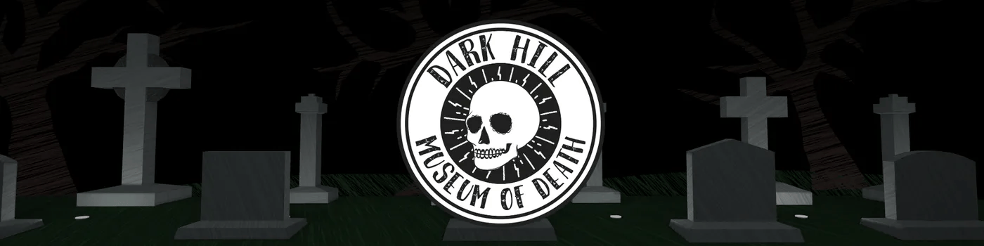 Dark Hill Museum of Death (Legacy)