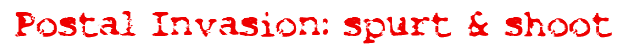 Postal Invasion: Spurt & Shoot