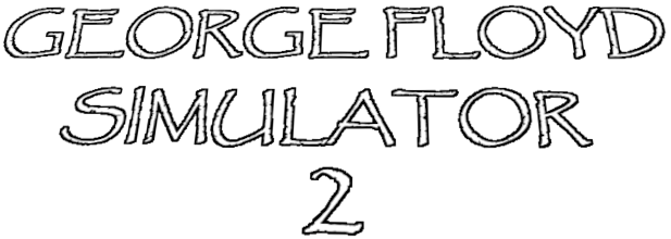 GEORGE FLOYD SIMULATOR 2| BLACK LIVES MATTER