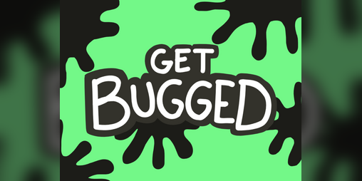 Cover image for Get Bugged (Version 1.5.12)
