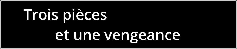 Trois pièces et une vengeance