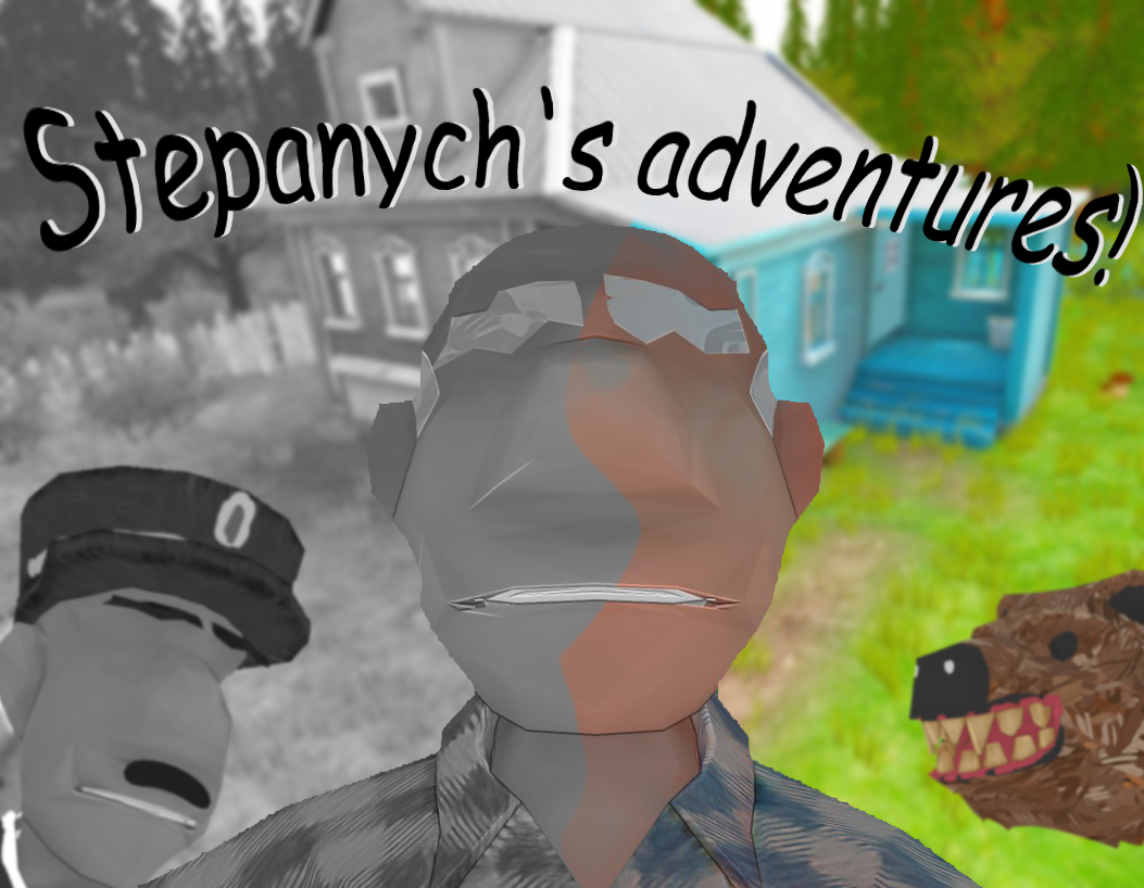 Stepanych's adventures!
