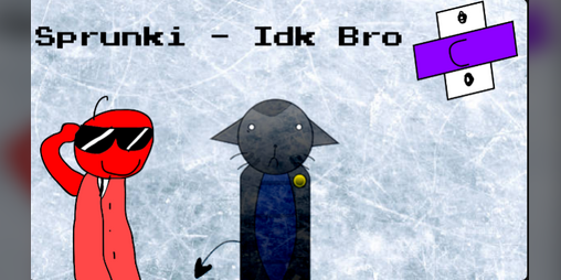 Cover image for Sprunki - Idk Bro