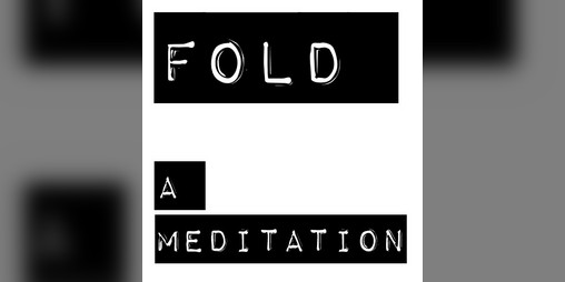 Cover image for FOLD - a meditation