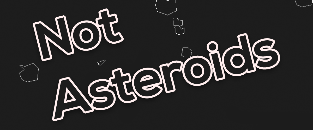 Not Asteroids
