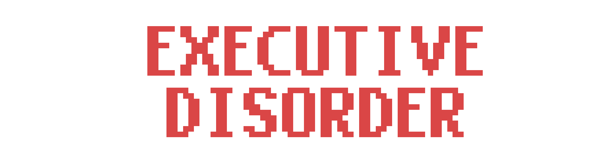 Executive Disorder
