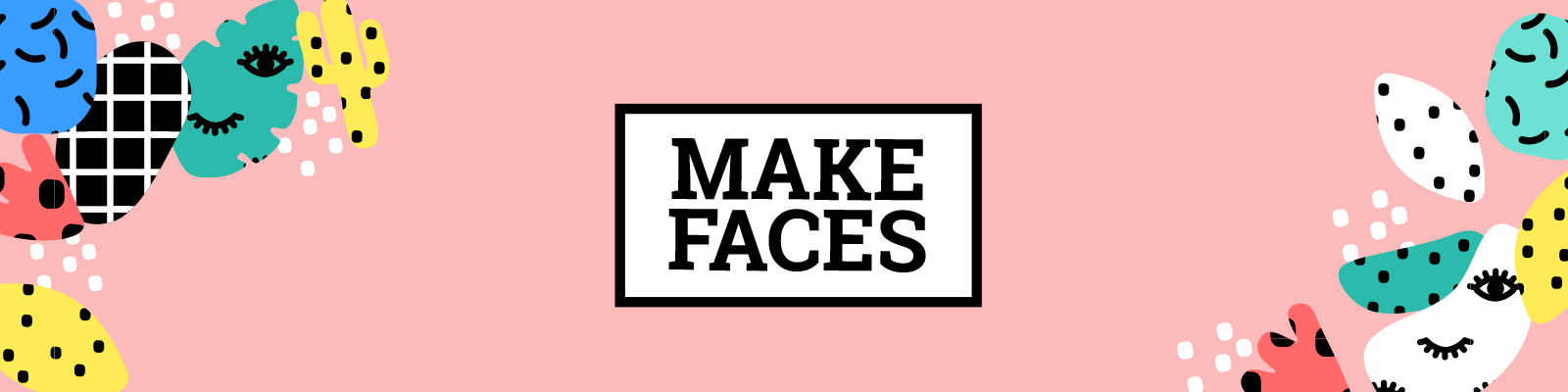 Make Faces