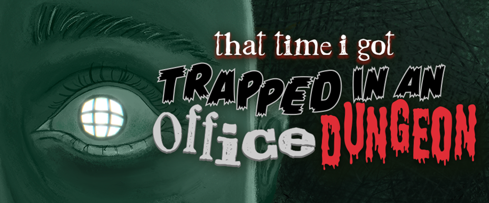 That Time I Got Trapped In An Office Dungeon