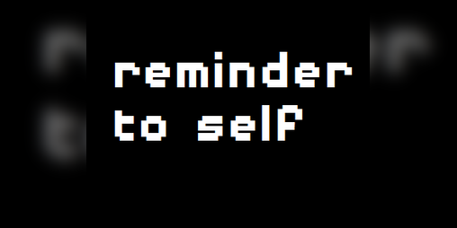 Cover image for reminder to self