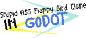STUPID ASS FLAPPY BIRD CLONE IN GODOT