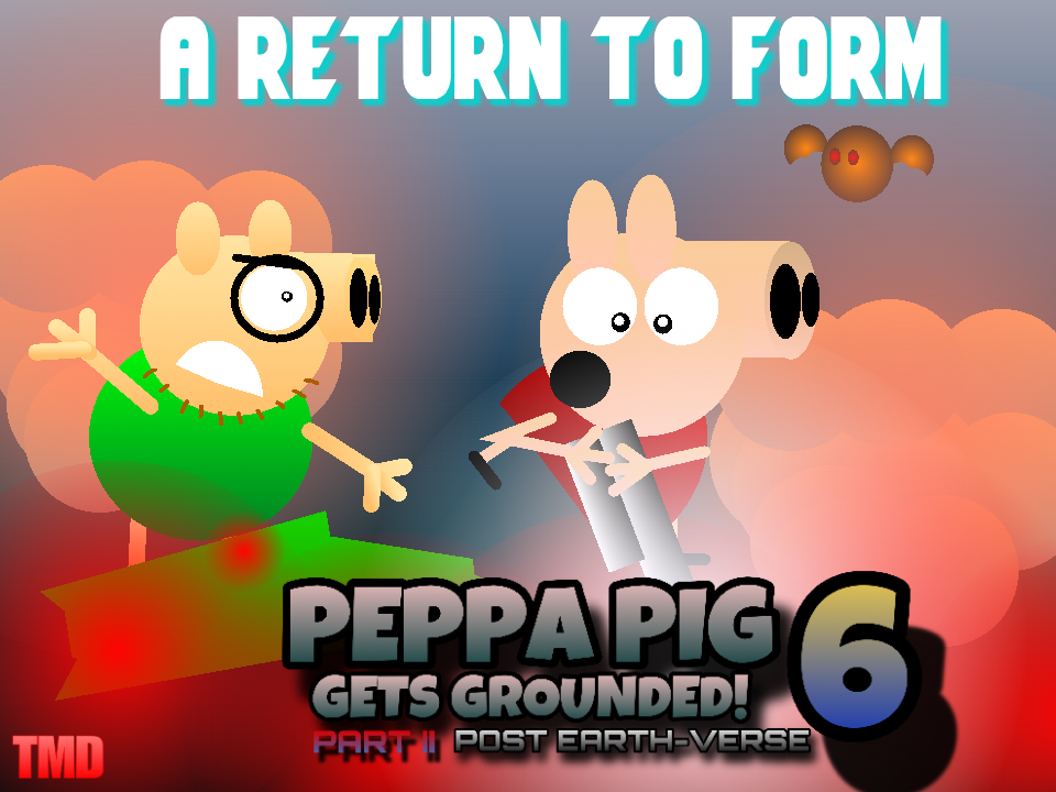 Peppa Pig Gets Grounded 6 Part 2 POST EARTH-VERSE!